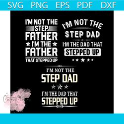 I Am Not The Step Father Dad Bundle Svg, Fathers Day Svg, Star Svg, Father Svg, Dad Svg, Stepped up Svg, Happy Fathers D
