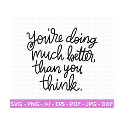 You're Doing Much Better SVG, Positive Quotes svg, Self Love svg, Self Care svg, Inspirational Quote svg, Hand-lettered