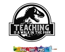 Teaching Is A Walk In The Park SVG, Dinosaur SVG, Teachers SVG, Teachers PNG, Teachers Silhouette svg