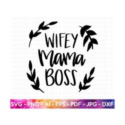 Wifey Mama Boss SVG, Mom Shirt svg, Mother's Day Gift, Mom Life, Blessed Mama, Hand Lettered Mom quote, Gift for Mom, Cr