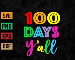 100 Days Y'all Teacher or Student 100th Day of school Svg, Eps, Png, Dxf, Digital Download