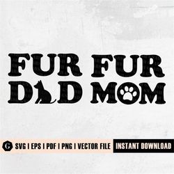 BUNDLE Fur Mom Fur Dad svg | Fur Mama svg | Fur Daddy svg | Dog Mom Dog Dad | Dog Family | Dog Lover | Dog Shirt | Dog S