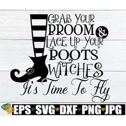 Grab your broom and lace up your boots witches it's time to fly. Let's fly witches. Halloween.Cute halloween shirt svg.F