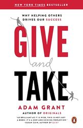 Give And Take: WHY HELPING OTHERS DRIVES OUR SUCCESS by Adam Grant Give And Take: WHY HELPING OTHERS DRIVES OUR SUCCESS