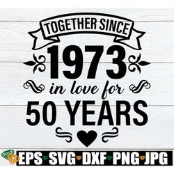 Together Since 1973 In Love For 50 Years, 50th Wedding Anniversary, Matching 50th Wedding Anniversary, 50th Wedding Anni