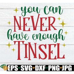 You Can Never Have Enough Tinsel, Funny Christmas svg, Christmas Decor, Cute Christmas svg, Kids Christmas svg, Christma