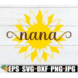 Nana, Nana svg, Mother's Day svg, Grandmother Mother's Day, Sunflower svg, Nana Mother's Day Gift svg, I Love My Nana, S