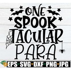One Spooktacular Para, Paraprofessional Halloween svg, Halloween Para svg, Spooktacular Paraprofessional svg, Paraprofes