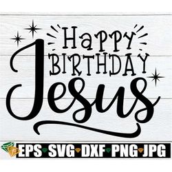 Happy Birthday Jesus, Christmas svg, Religious SVG, Jesus Birthday, Happy Birthday Jesus SVG, Christmas Decor svg, Digit