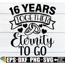 16 Years Together Eternity To Go, 16 Year Anniversary svg, Anniversary svg, Anniversary Quote svg, Anniversary Cut File