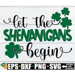 Let The Shenanigans Begin, St. Patrick's Day svg, Funny St. Patrick's Day, Kids St. Patrick's Day, St Patrick's Day Subl