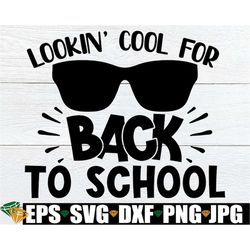 Lookin' Cool For Back To School, First Day Of School svg, Boys First Day Of School, Boys First Day Of 1st Grade, Boys Ki