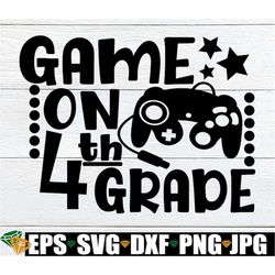 Game  On 4th Grade, Back To School, First Day Of 4th grade, 4th Grade SVG, 4th Grade, Fourth Grade, First Day Of Fourth