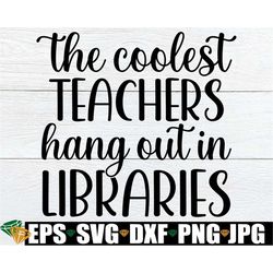 The Coolest Teachers Hang Out In Libraries, School Librarian svg, Librarian SVG, School Librarian First Day Of School, D