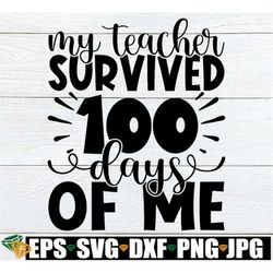 My Teacher Survived 100 Days Of Me, 100th Day Of School svg, 100 Days Of School Shirt SVG, 100th Day svg, 100th Day Of S