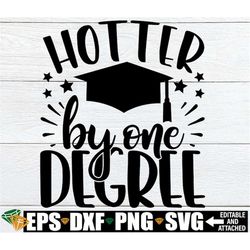 Hotter By One Degree, Graduation Shirt SVG, Funny Graduation svg, Funny Graduation Gift For College Grad svg, College Gr