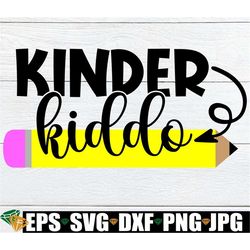 Kinder Kiddo, Kindergarten, First Day Of Kindergarten, 1st Day Of Kindergarten, Kindergarten svg, Cute Kindergarten svg,
