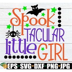 Spooktacular Little Girl, Little Girl Halloween, Girls Halloween, Toddler Halloween, Halloween SVG, Cute Halloween,Cut F