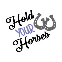 Hold Your Horses- SVG, PNG