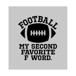 Football My Second Favorite F Word - SVG, PNG Digital Download