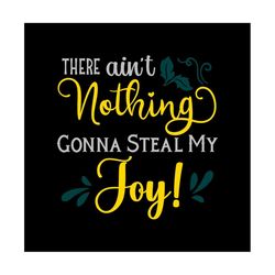 There Ain't Nothing Gonna Steal My Joy! - SVG, PNG Digital Download