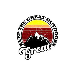 Keep the Great Outdoors Great - SVG, PNG Digital Download