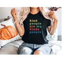 Kindness Shirt, Kind People Are My Kinda People Shirt, Teacher Shirt, Mom Shirt, Be Kind Shirt, Inspirational Shirt, 005