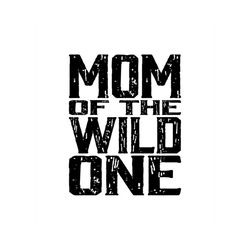 Mom of the Wild One - SVG, PNG Digital Download