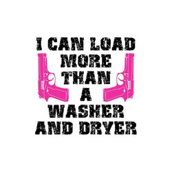 I Can Load More Than a Washer and Dryer - SVG, PNG DIgital Download