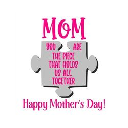 Mom You Are The Piece That Holds Us All Together - SVG, PNG Digital Download
