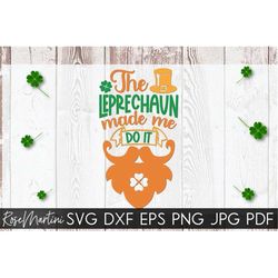 The Leprechaun Made Me Do It SVG cut file for cutting machines - Cricut Silhouette SVG St Patricks Day SVG Lucky svg She