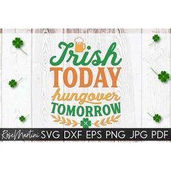 Irish Today Hungover Tomorrow SVG cut file for cutting machines - Cricut Silhouette SVG St Patricks Day SVG St Patricks