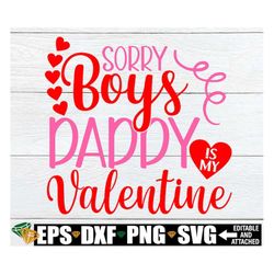 Sorry Boys Daddy is My valentine, Daddy's Girl, I love My Daddy, Valentine's Day, svg, Cut File, Printable Vector Image,