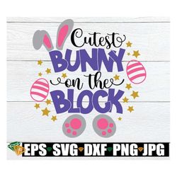 Cutest Bunny On The Block, Kids Easter shirt svg, Easter svg, Easter, Cutest Bunny svg, Kids Easter svg, Cute Easter svg
