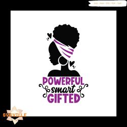 Powerful smart gifted Svg, Melanin Svg, Afro Girl Svg, Black Girl svg
