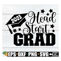 Head Stard Grad, Headstart Graduation svg, Head Start Graduation Shirt svg, Goodbye Headstart svg, 2023 Head Start Gradu