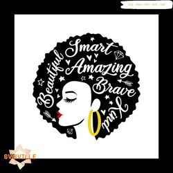 Beautiful smart a mazing brave kind Svg, Melanin Svg, Afro Girl Svg, Black Girl svg