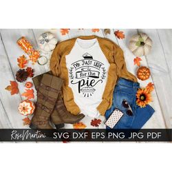 I'm Just Here For The Pie SVG file for cutting machines Cricut Silhouette SVG PNG Sublimation Thanksgiving svg Turkey Da