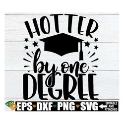 Hotter By One Degree, Graduation Shirt SVG, Funny Graduation svg, Funny Graduation Gift For College Grad svg, College Gr