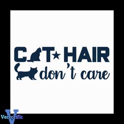 Cat hair dont care svg, Pet Svg, Cat Svg, Cat lover Svg, Cute Cats Svg