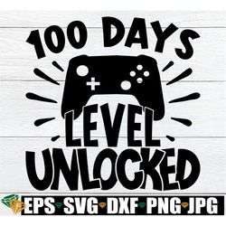 100 Days Level Unlocked, 100th Day Of School, 100 Days Of School svg, Boys 100th Day Of School svg, 100th Day svg, Funny