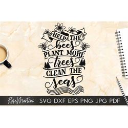 Help The Bees Plant More Trees Clean The Seas SVG file for cutting machines - Cricut Silhouette, Sublimation Design SVG