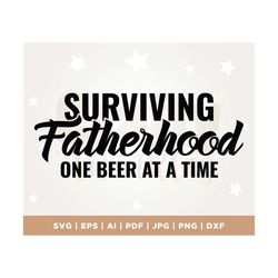 Surviving Fatherhood SVG PNG PDF, Fathers Day Svg, Funny Dad Svg, Dad Svg, Father Svg, Dad Quote Svg, Dad Svg Designs, D