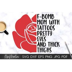 F-bomb Mom With Tattoos Pretty Eyes And Thick Thighs SVG file for cutting machines - Cricut Silhouette Tattooed Mom svg