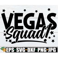 Vegas Squad, Matching Las Vegas Vacation Shirts svg, Vegas Trip, Vegas svg, Girl's Trip, Vegas Girl's Trip, Vegas Trip s