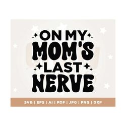 On My Moms Last Nerve Svg Png, Toddlerhood Svg Png, Funny Toddler Shirt, Sublimation, Kid funny shirt, Kid Life Svg Png,