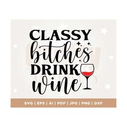 Wine svg, Classy Bitches Drink Wine SVG, Cut File, Cricut, Commercial use, Silhouette, Clip art, Silhouette, Cricut, Cut