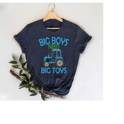 Sarcastic Tractor Shirt, Farmer Gifts For Kids, Big Boys Need Big Toys Shirt, Birthday Boy Shirt, Funny Farm Shirts, Tod