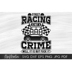 Street Racing is not a crime SVG file for cutting machines - Cricut Silhouette Tuning svg Car enthusiast cut file Drag r