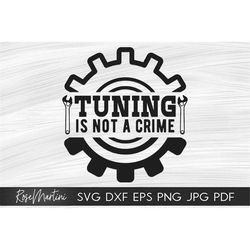 Tuning is not a crime SVG file for cutting machines - Cricut Silhouette Car parts svg Car enthusiast cut file Drag racin